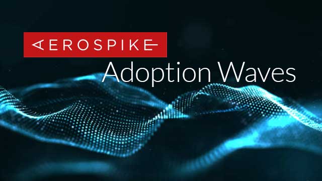 Aerospike Adoption Waves