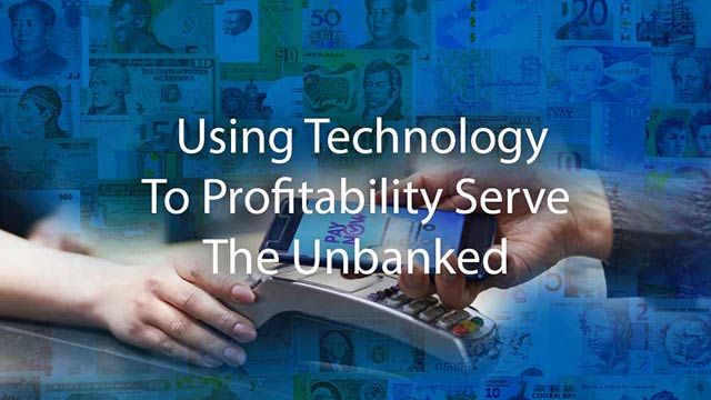 Using Technology to Profitability Serve the Unbanked
