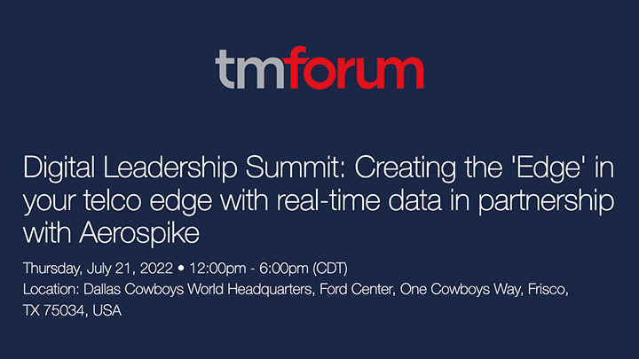 TM Forum - Digital Leadership Summit: Creating the 'Edge' in your telco edge with real-time data in partnership with Aerospike