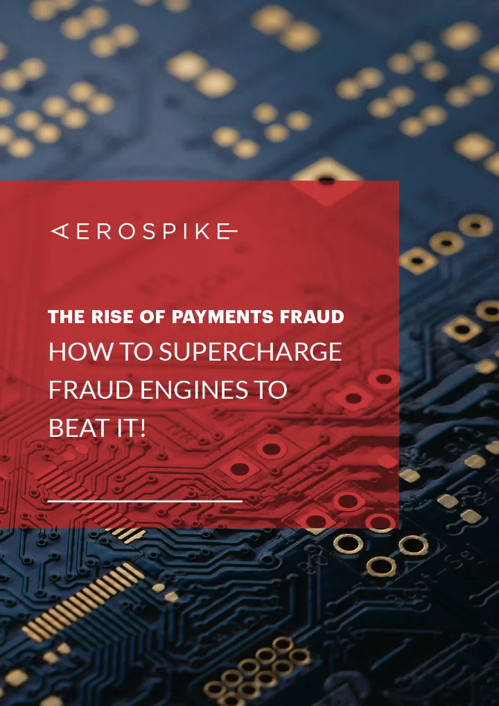 The Rise of Payments Fraud: How to Supercharge Fraud Engines to Beat it! - white paper